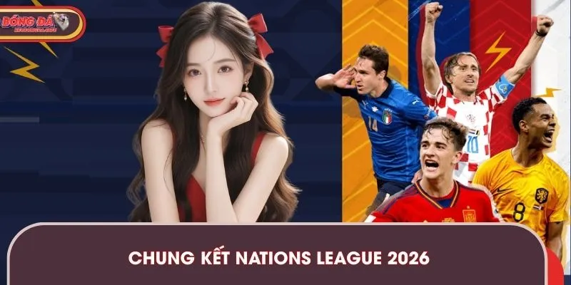 Chung Kết Nations League 2026 – Kèo Bóng Đá Cập Nhật Tin Mới
