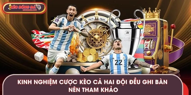 Kinh nghiệm cược kèo cả hai đội đều ghi bàn nên tham khảo