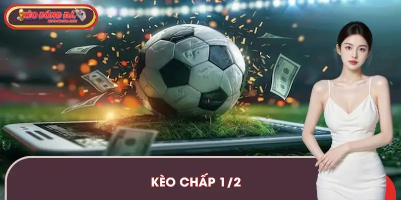 Kèo Chấp 1/2 | Kinh Nghiệm Thắng Thực Tế Từ Cao Thủ