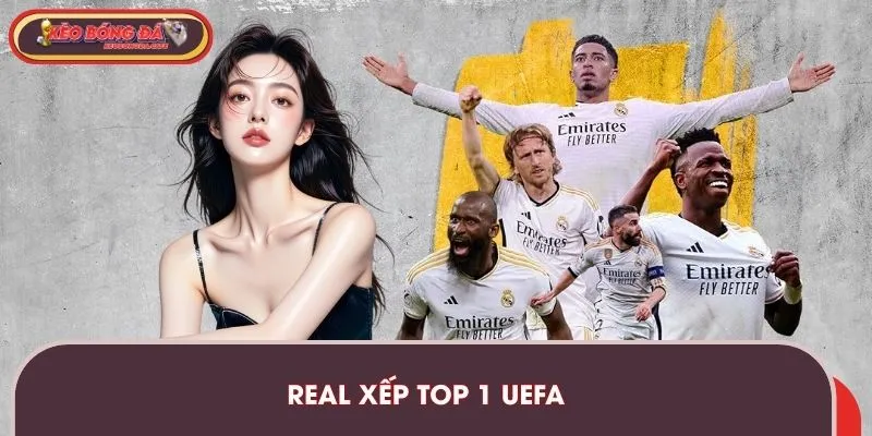 Real Xếp Top 1 UEFA - Thống Trị Châu Âu Theo Kèo Bóng Đá