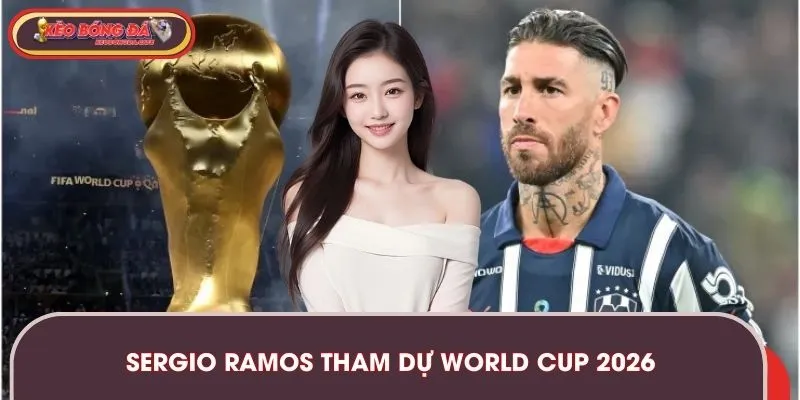 Sergio Ramos Tham Dự World Cup 2026 - Thể Thao và Kèo Bóng Đá